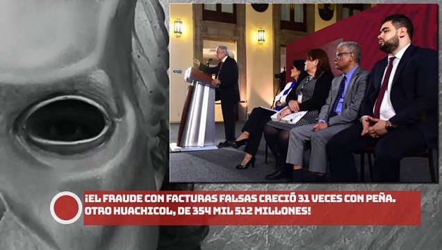 ¡El FRAUDE con FACTURAS FALSAS creció 31 veces con EPN. Otro huachicol, de 354 mil 512 millones!