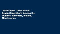 Full E-book  Texas Blood: Seven Generations Among the Outlaws, Ranchers, Indians, Missionaries,