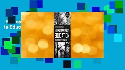 Against Capitalist Education: What Is Education For? Complete