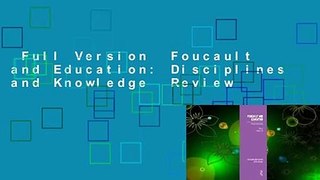 Full Version  Foucault and Education: Disciplines and Knowledge  Review