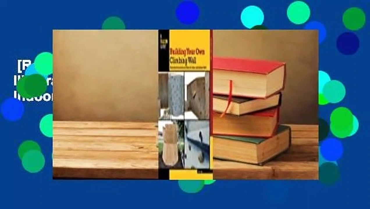 [Read] Building Your Own Climbing Wall: Illustrated Instructions and Plans for Indoor and Outdoor