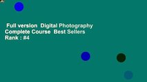Full version  Digital Photography Complete Course  Best Sellers Rank : #4