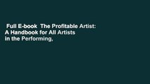 Full E-book  The Profitable Artist: A Handbook for All Artists in the Performing, Literary, and
