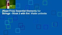 [Read Free] Essential Elements for Strings - Book 2 with Eei: Violin unlimite