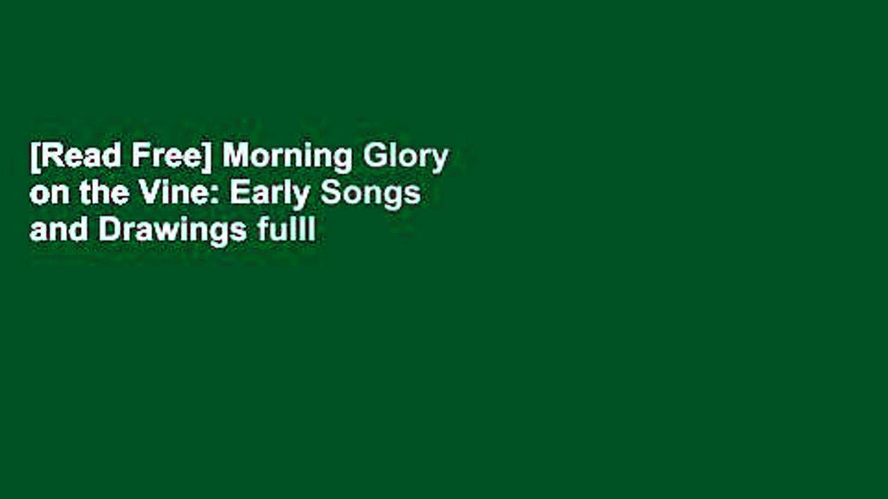 [Read Free] Morning Glory on the Vine: Early Songs and Drawings fulll