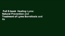 Full E-book  Healing Lyme: Natural Prevention and Treatment of Lyme Borreliosis and Its