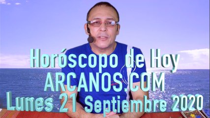 HOROSCOPO DE HOY de ARCANOS.COM - Lunes 21 de Septiembre de 2020