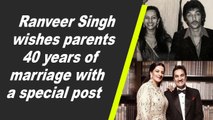 Ranveer Singh wishes parents 40 years of marriage with a special post