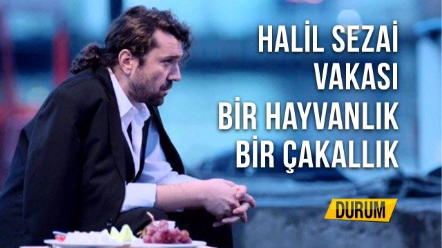 Halil Sezai Vakası Bir Hayvanlık Bir Çakallık