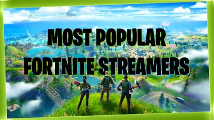 These Are The Most Popular Fortnite Streamers