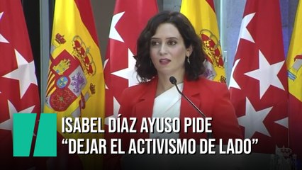 Ayuso pide "dejar el activismo de lado"