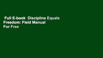 Full E-book  Discipline Equals Freedom: Field Manual  For Free