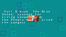 Full E-book  The Blue Zones: Lessons for Living Longer from the People Who've Lived the Longest