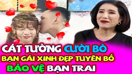 Cát Tường cười bò ra đất khi bạn gái xinh đẹp bất ngờ tuyên bố bảo vệ bạn trai mít ướt