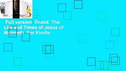 Full version  Zealot: The Life and Times of Jesus of Nazareth  For Kindle