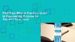 Find Your Why: A Practical Guide to Discovering Purpose for You and Your Team