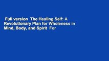 Full version  The Healing Self: A Revolutionary Plan for Wholeness in Mind, Body, and Spirit  For
