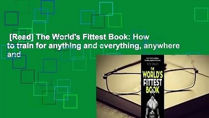 [Read] The World's Fittest Book: How to train for anything and everything, anywhere and
