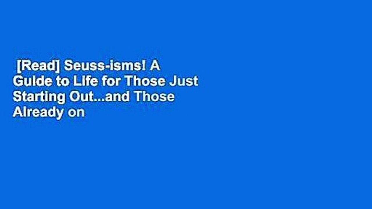 [Read] Seuss-isms! A Guide to Life for Those Just Starting Out...and Those Already on Their Way