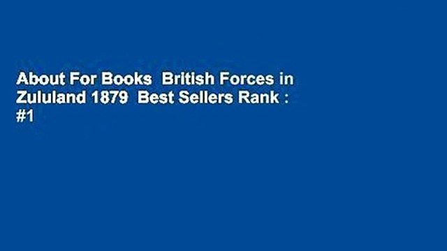About For Books British Forces in Zululand 1879 Best Sellers Rank : #1