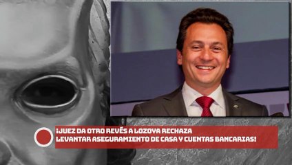 ¡Juez da otro revés a Lozoya rechaza levantar aseguramiento de casa y cuentas bancarias!