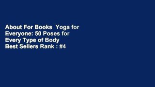 About For Books  Yoga for Everyone: 50 Poses for Every Type of Body  Best Sellers Rank : #4