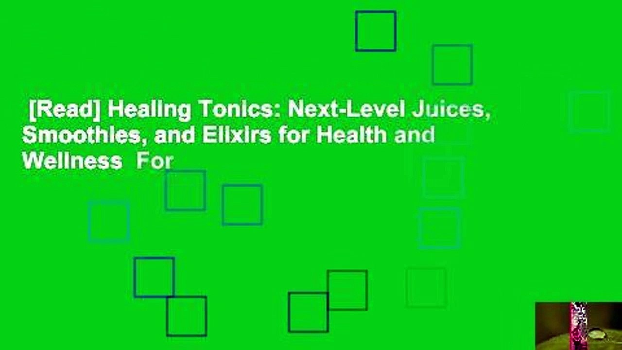 [Read] Healing Tonics NextLevel Juices, Smoothies, and Elixirs for