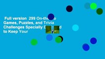 Full version  299 On-the-Go Games, Puzzles, and Trivia Challenges Specially Designed to Keep Your