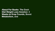 About For Books  The Dash Diet Weight Loss Solution: 2 Weeks to Drop Pounds, Boost Metabolism, and