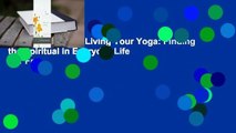 About For Books  Living Your Yoga: Finding the Spiritual in Everyday Life  For Free