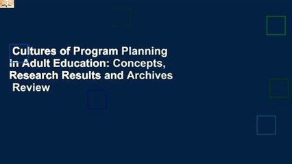Cultures of Program Planning in Adult Education: Concepts, Research Results and Archives  Review