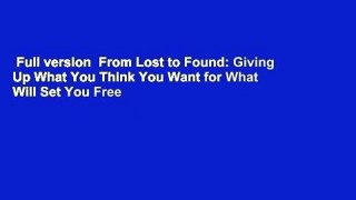 Full version  From Lost to Found: Giving Up What You Think You Want for What Will Set You Free
