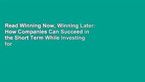 Read Winning Now, Winning Later: How Companies Can Succeed in the Short Term While Investing for