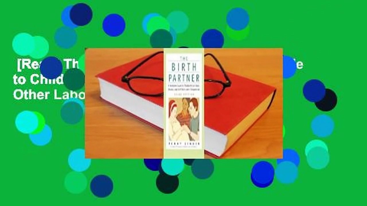 [Read] The Birth Partner: A Complete Guide to Childbirth for Dads, Doulas, and Other Labor