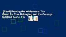 [Read] Braving the Wilderness: The Quest for True Belonging and the Courage to Stand Alone  For