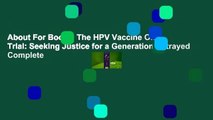 About For Books  The HPV Vaccine On Trial: Seeking Justice for a Generation Betrayed Complete