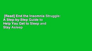 [Read] End the Insomnia Struggle: A Step-by-Step Guide to Help You Get to Sleep and Stay Asleep