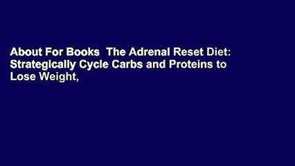 About For Books  The Adrenal Reset Diet: Strategically Cycle Carbs and Proteins to Lose Weight,