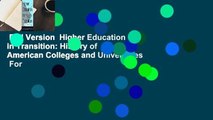 Full Version  Higher Education in Transition: History of American Colleges and Universities  For