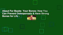 About For Books  Your Bones: How You Can Prevent Osteoporosis & Have Strong Bones for Life -