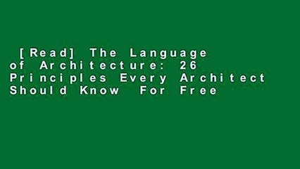[Read] The Language of Architecture: 26 Principles Every Architect Should Know  For Free
