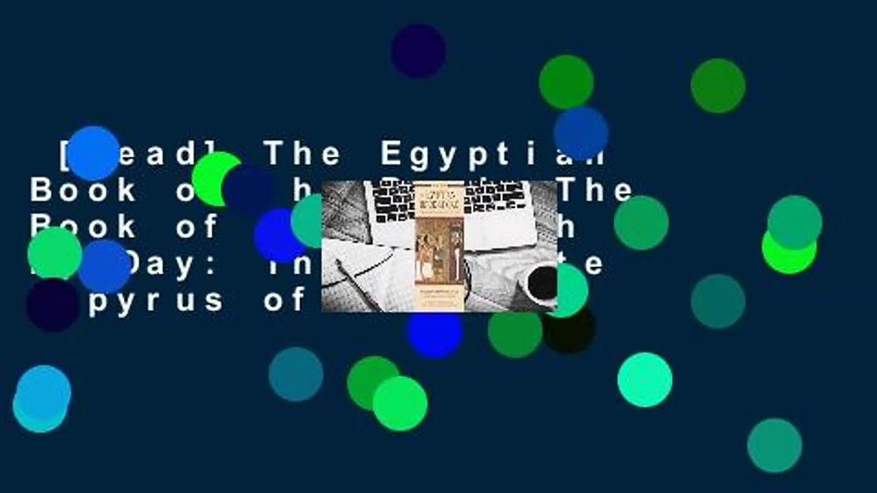[Read] The Egyptian Book of the Dead: The Book of Going Forth by Day: The Complete Papyrus of Ani