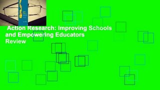 Action Research: Improving Schools and Empowering Educators  Review