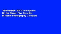 Full version  Bill Cunningham: On the Street: Five Decades of Iconic Photography Complete