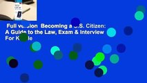 Full version  Becoming a U.S. Citizen: A Guide to the Law, Exam & Interview  For Kindle