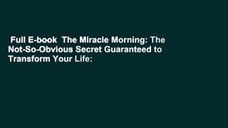 Full E-book  The Miracle Morning: The Not-So-Obvious Secret Guaranteed to Transform Your Life: