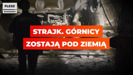 Strajk. Górnicy zostają pod ziemią.