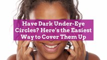 Have Dark Under-Eye Circles? Here's the Easiest Way to Cover Them Up