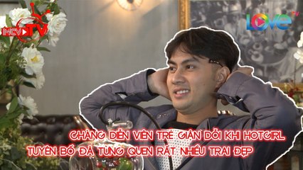 Chàng diễn viên trẻ GIẬN DỖI khi Hotgirl nhà chung tuyên bố đã từng QUEN RẤT NHIỀU Trai đẹp 