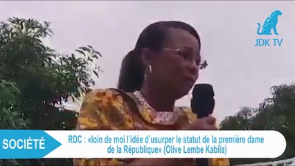 OLIVE LEMBE KABILA: Loin de moi l'idée d'usurper le statut de la première Dame de la république